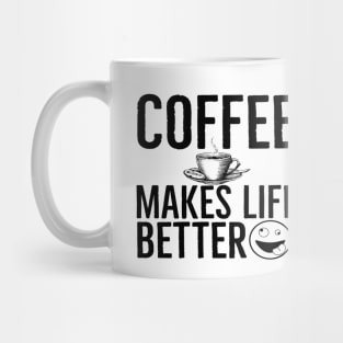 Funny Coffee Makes Life Better Mug